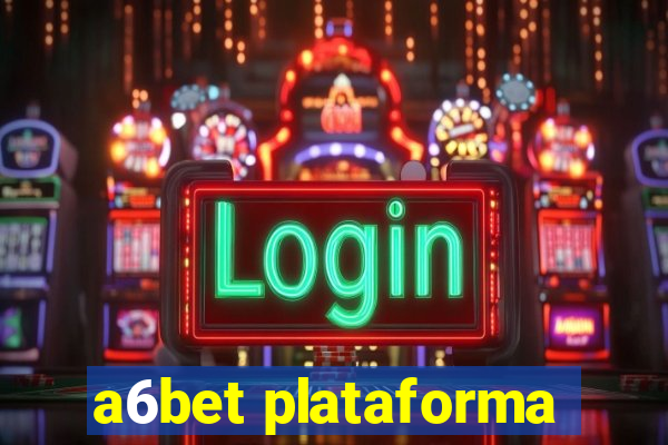 a6bet plataforma